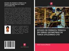 Bookcover of ESTUDO DE PERMUTA TÉRMICA EM VÁRIAS GEOMETRIAS DE TUBOS UTILIZANDO CFD