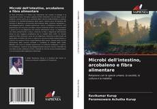 Bookcover of Microbi dell'intestino, arcobaleno e fibra alimentare