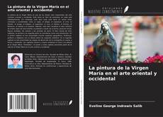 La pintura de la Virgen María en el arte oriental y occidental kitap kapağı