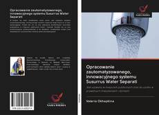 Opracowanie zautomatyzowanego, innowacyjnego systemu Susurrus Water Separati kitap kapağı