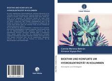 Bookcover of BIOETHIK UND KONFLIKTE UM HYDROELEKTRIZITÄT IN KOLUMBIEN