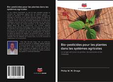 Bio-pesticides pour les plantes dans les systèmes agricoles kitap kapağı