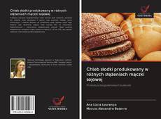 Chleb słodki produkowany w różnych stężeniach mączki sojowej kitap kapağı