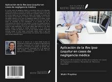 Bookcover of Aplicación de la Res Ipsa Loquitur en casos de negligencia médica