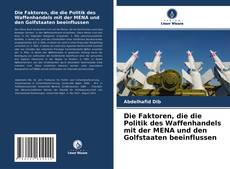 Bookcover of Die Faktoren, die die Politik des Waffenhandels mit der MENA und den Golfstaaten beeinflussen