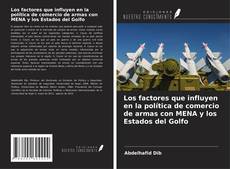 Bookcover of Los factores que influyen en la política de comercio de armas con MENA y los Estados del Golfo