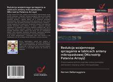 Обложка Redukcja wzajemnego sprzęgania w tablicach anteny mikropaskowej (Microstrip Patenna Arrays)