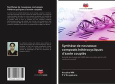 Synthèse de nouveaux composés hétérocycliques d'azote couplés kitap kapağı
