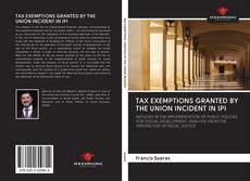 Buchcover von TAX EXEMPTIONS GRANTED BY THE UNION INCIDENT IN IPI