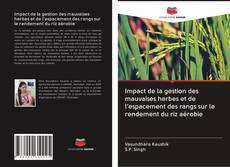 Couverture de Impact de la gestion des mauvaises herbes et de l'espacement des rangs sur le rendement du riz aérobie