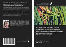 Capa do livro de Impacto del manejo de las malezas y el espaciamiento entre hileras en el rendimiento del arroz aeróbico 