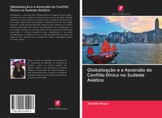 Bookcover of Globalização e a Ascensão do Conflito Étnico no Sudeste Asiático