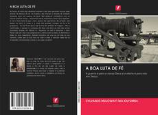 Bookcover of A BOA LUTA DE FÉ