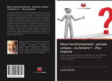 Bookcover of Dans l'environnement : pensée unique... ou binaire ? ...Peu importe