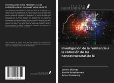 Capa do livro de Investigación de la resistencia a la radiación de las nanoestructuras de Ni 