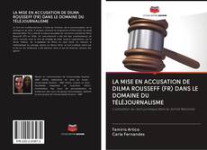 Buchcover von LA MISE EN ACCUSATION DE DILMA ROUSSEFF (FR) DANS LE DOMAINE DU TÉLÉJOURNALISME