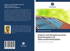 Entwurf und Herstellung eines Solartrockners mit Vakuumröhrenkollektor kitap kapağı