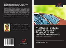 Capa do livro de Projektowanie i produkcja suszarki do kolektorów słonecznych na bazie kolektorów ewakuowanych 
