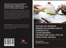 Bookcover of GESTION DES REVENUS GÉNÉRÉS EN INTERNE (IGR) ET DURABILITÉ DE L'ENSEIGNEMENT UNIVERSITAIRE DANS L'ÉTAT DE CROSS RIVER, NIGERIA
