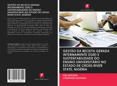 Bookcover of GESTÃO DA RECEITA GERADA INTERNAMENTE (IGR) E SUSTENTABILIDADE DO ENSINO UNIVERSITÁRIO NO ESTADO DE CROSS RIVER STATE, NIGÉRIA