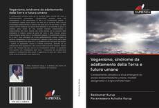 Bookcover of Veganismo, sindrome da adattamento della Terra e futuro umano