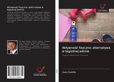 Capa do livro de Aktywność fizyczna: alternatywa w łagodnej astmie 