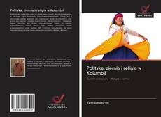 Bookcover of Polityka, ziemia i religia w Kolumbii