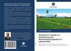 Bookcover of Konsortium-Ansatz zur Entwicklung der Wertschöpfungskette für Lebensmittel