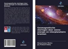 Bookcover of Geomagnetische storingen door zonne-energie en interplanetaire bronnen