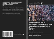 Bookcover of Comprensión de la economía del mañana y de la evolución estadística futura Vl. 2