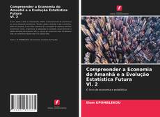 Couverture de Compreender a Economia do Amanhã e a Evolução Estatística Futura Vl. 2