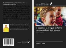 Bookcover of El papel de la lengua materna como medio de instrucción