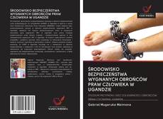 Portada del libro de ŚRODOWISKO BEZPIECZEŃSTWA WYGNANYCH OBROŃCÓW PRAW CZŁOWIEKA W UGANDZIE