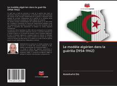 Portada del libro de Le modèle algérien dans la guérilla (1954-1962)