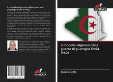 Copertina di Il modello algerino nella guerra di guerriglia (1954-1962)