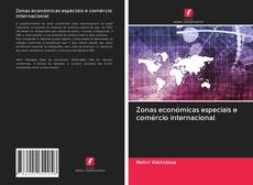 Bookcover of Zonas económicas especiais e comércio internacional