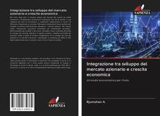 Bookcover of Integrazione tra sviluppo del mercato azionario e crescita economica