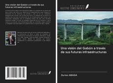 Una visión del Gabón a través de sus futuras infraestructuras kitap kapağı