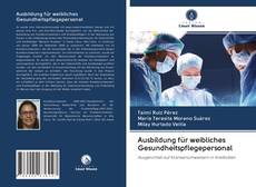 Bookcover of Ausbildung für weibliches Gesundheitspflegepersonal
