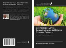 Bookcover of Centralización versus Descentralización del Sistema Educativo Gobierno