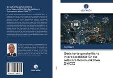 Bookcover of Gesicherte ganzheitliche Interoperabilität für die zellulare Kommunikation (SHICC)