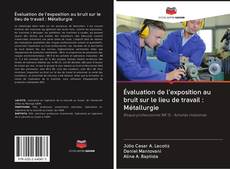 Bookcover of Évaluation de l'exposition au bruit sur le lieu de travail : Métallurgie