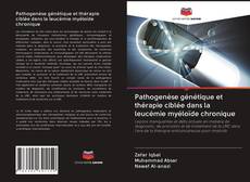 Bookcover of Pathogenèse génétique et thérapie ciblée dans la leucémie myéloïde chronique