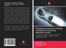 Bookcover of Patogénese genética e terapia orientada na Leucemia Mielóide Crónica