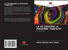 Bookcover of LA VIE DERRIÈRE LA PERSONNE "PARFAITE"