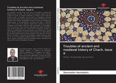 Bookcover of Troubles of ancient and medieval history of Chach. Issue 6