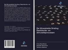 Couverture de De Ultraviolette Straling: Desinfectie- en stimulatieprocessen