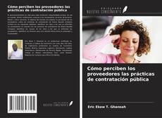 Capa do livro de Cómo perciben los proveedores las prácticas de contratación pública 