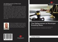 Bookcover of The Disfigurement of Municipal Breeding Rates