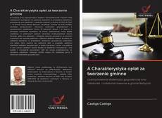 Portada del libro de A Charakterystyka opłat za tworzenie gminne